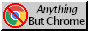 the google chrome browser logo in a red circle and crossed out with text that says 'anything but chrome'